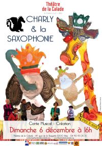 Charly et la Saxophonie. Conte Musical-Création.. Le dimanche 6 décembre 2015 à Arles. Bouches-du-Rhone.  16H00